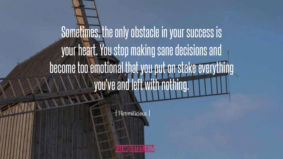 Himmilicious Quotes: Sometimes, the only obstacle in