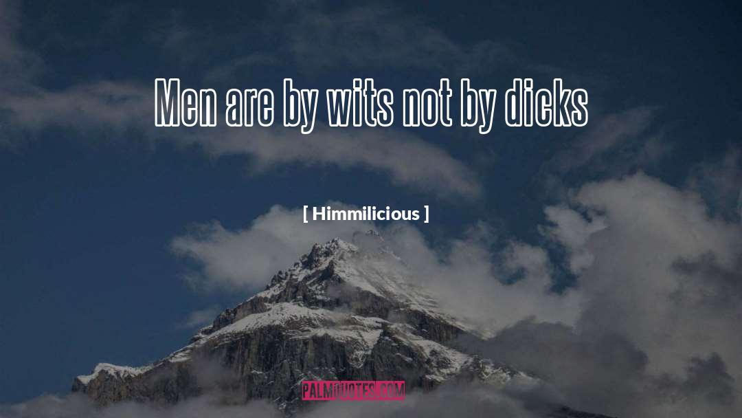 Himmilicious Quotes: Men are by wits not