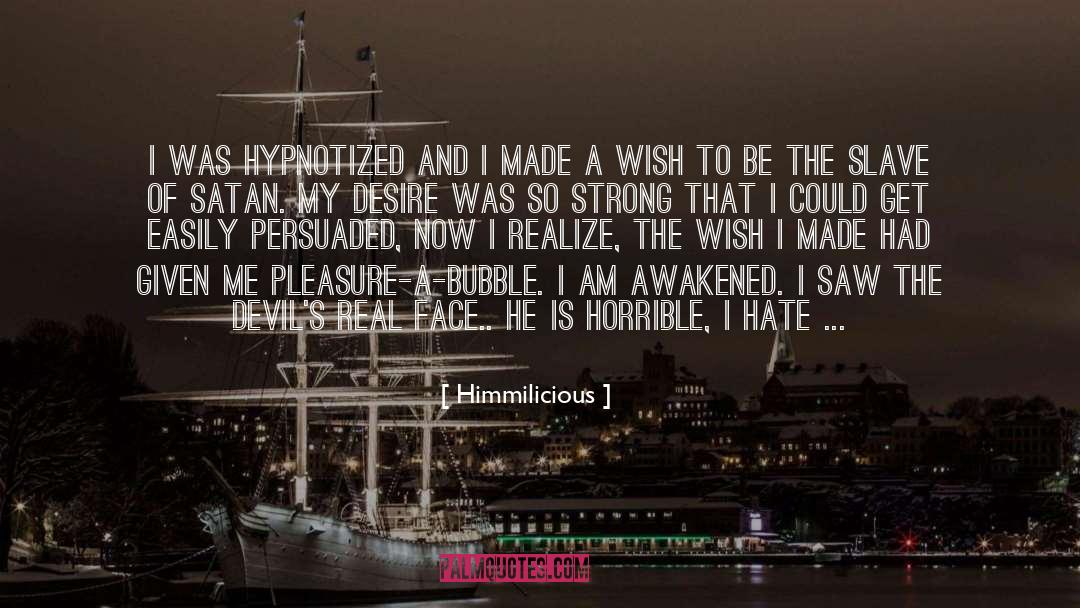 Himmilicious Quotes: I was hypnotized and I