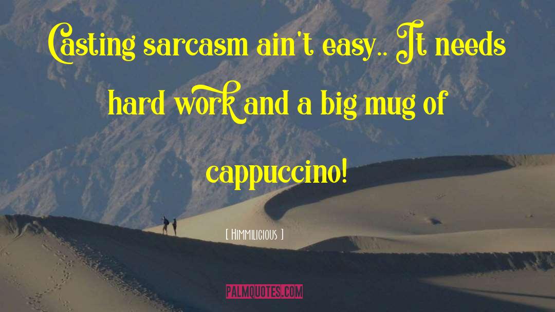 Himmilicious Quotes: Casting sarcasm ain't easy.. It