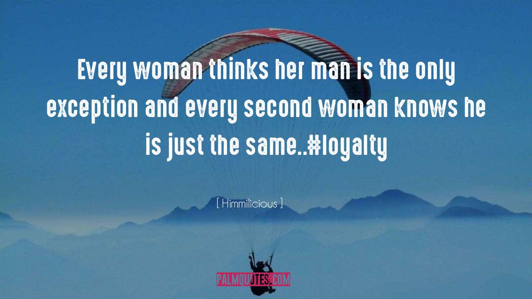Himmilicious Quotes: Every woman thinks her man