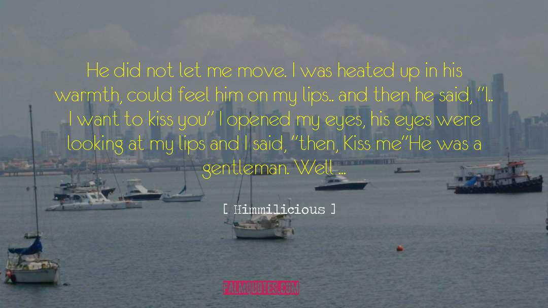 Himmilicious Quotes: He did not let me