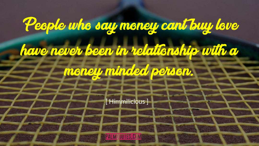 Himmilicious Quotes: People who say money cant