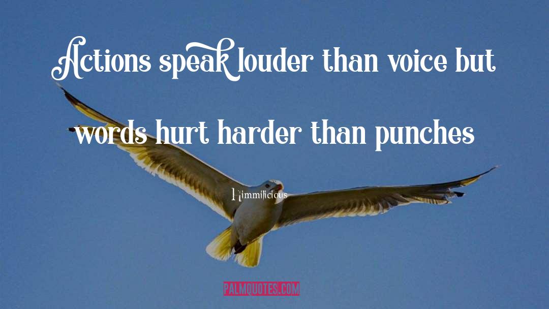 Himmilicious Quotes: Actions speak louder than voice