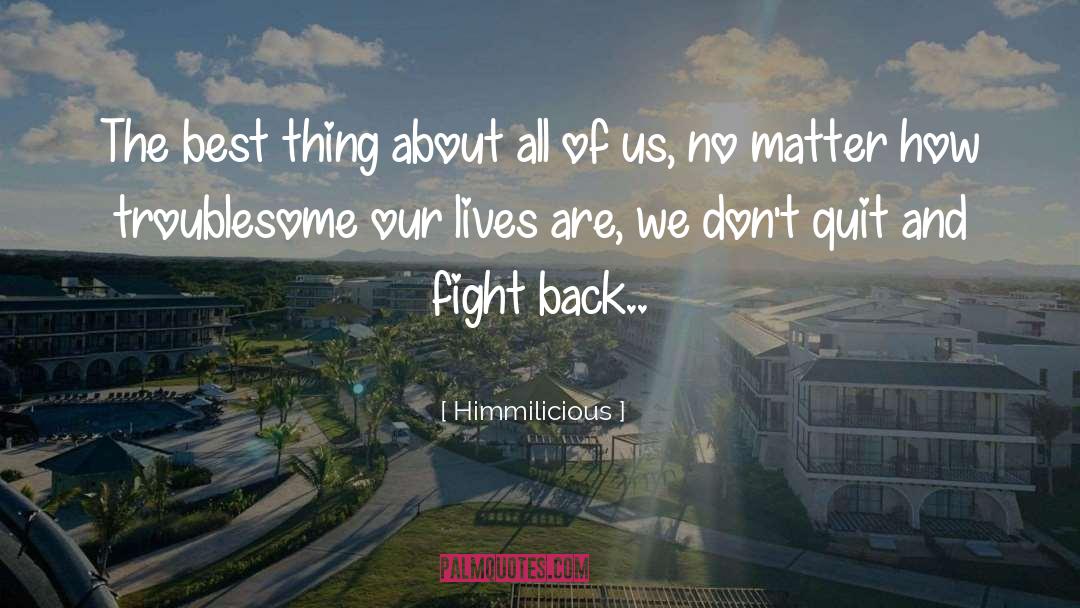 Himmilicious Quotes: The best thing about all