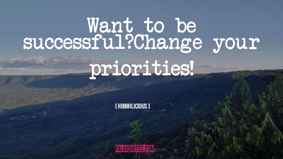 Himmilicious Quotes: Want to be successful?<br>Change your