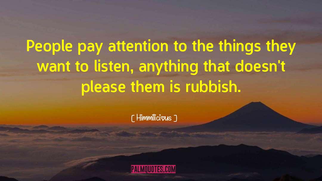 Himmilicious Quotes: People pay attention to the