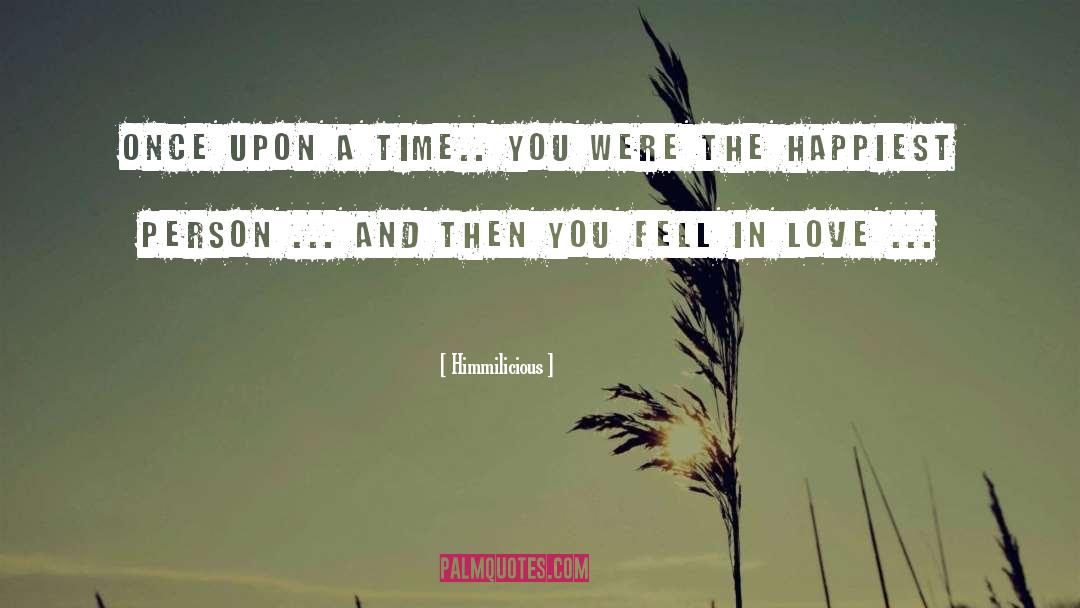 Himmilicious Quotes: Once upon a time.. you