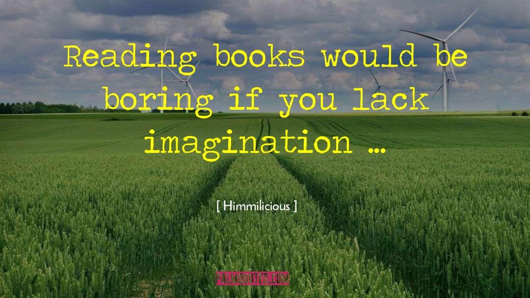 Himmilicious Quotes: Reading books would be boring