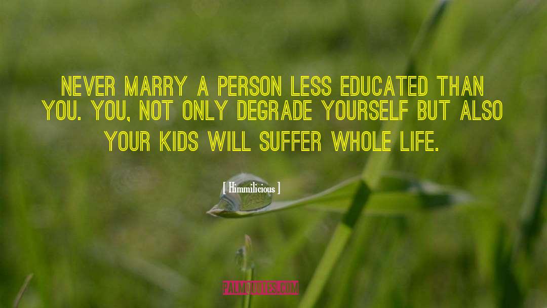 Himmilicious Quotes: Never marry a person less