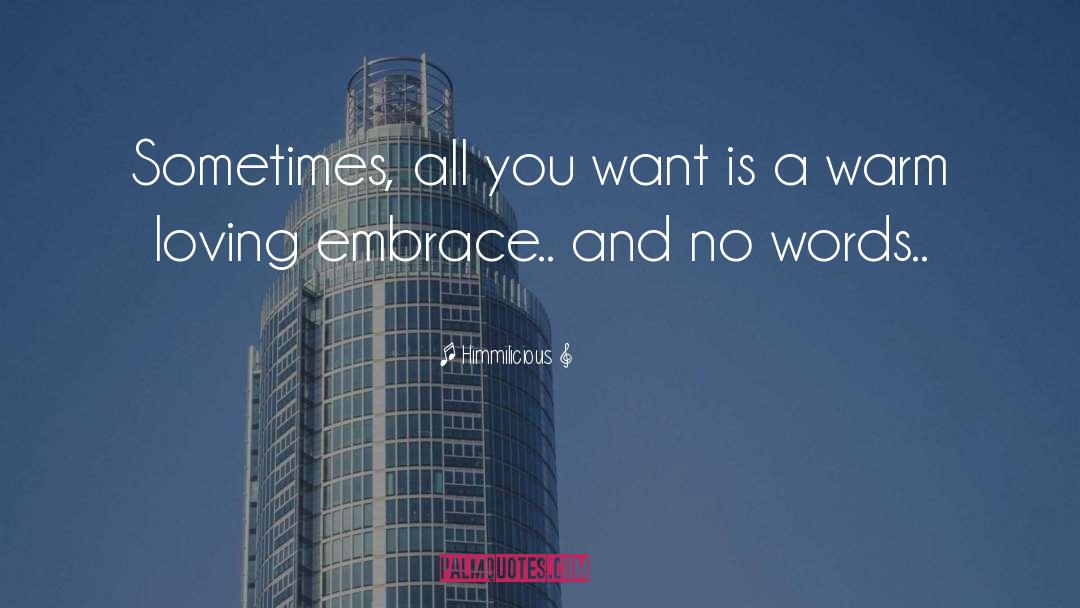 Himmilicious Quotes: Sometimes, all you want is