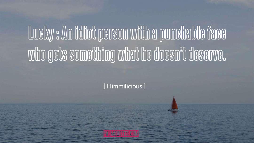 Himmilicious Quotes: Lucky : An idiot person