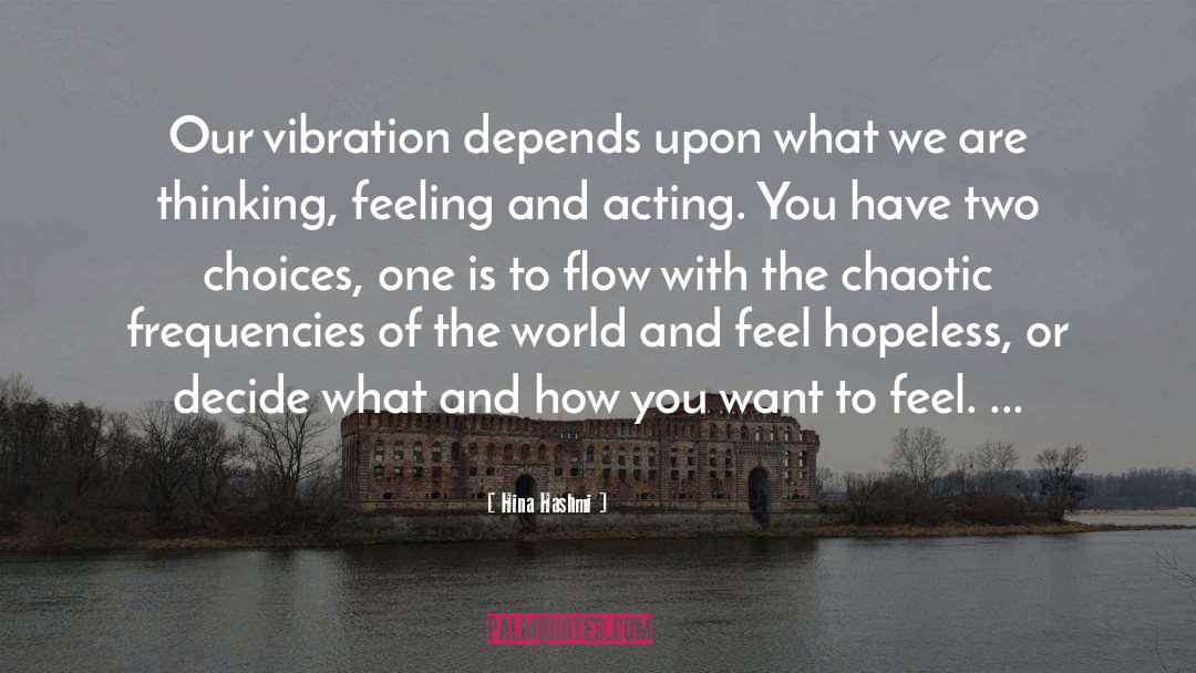 Hina Hashmi Quotes: Our vibration depends upon what
