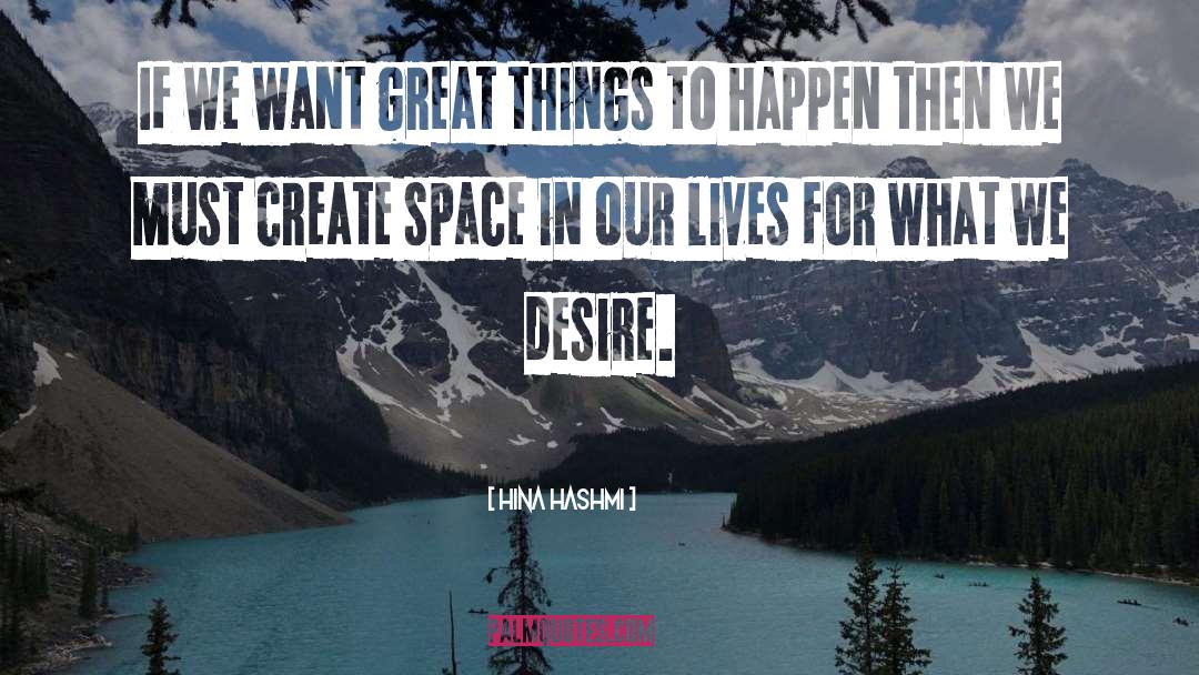 Hina Hashmi Quotes: If we want great things