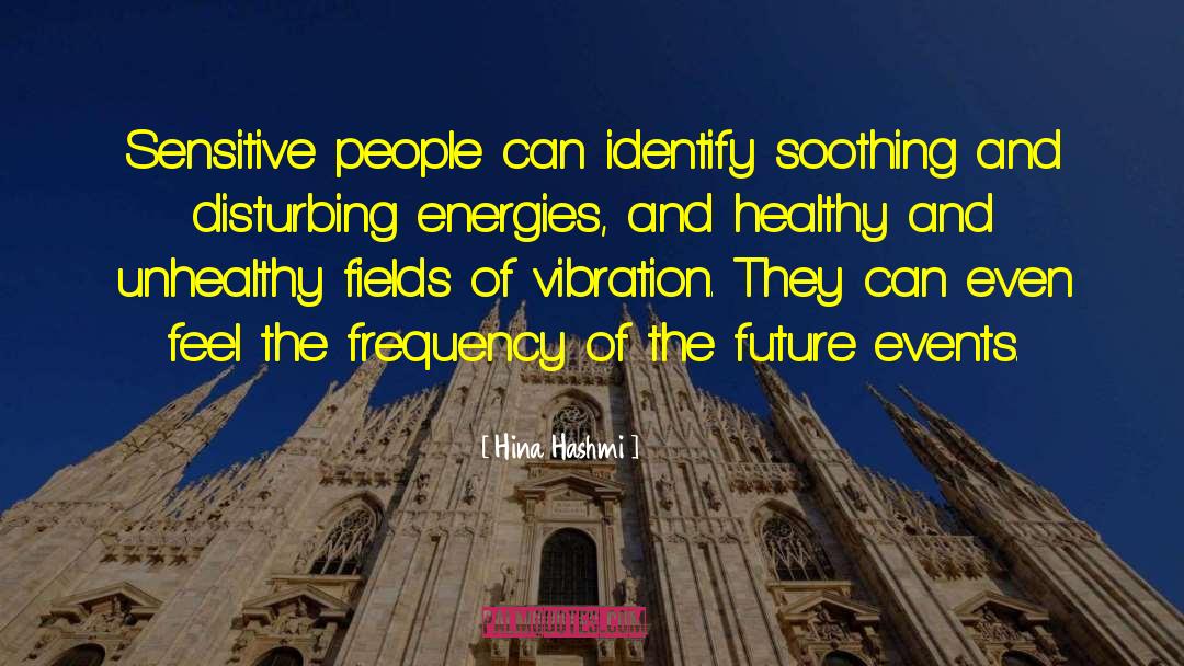 Hina Hashmi Quotes: Sensitive people can identify soothing