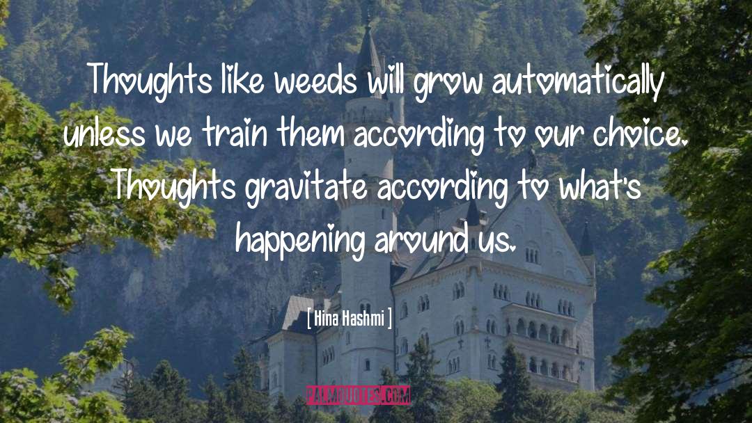 Hina Hashmi Quotes: Thoughts like weeds will grow