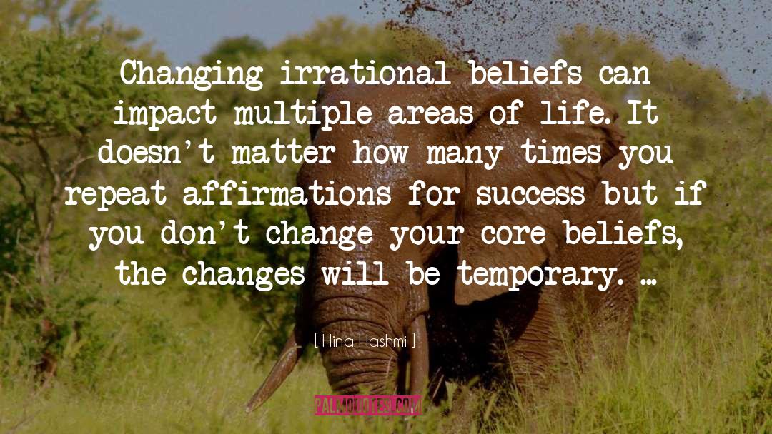 Hina Hashmi Quotes: Changing irrational beliefs can impact
