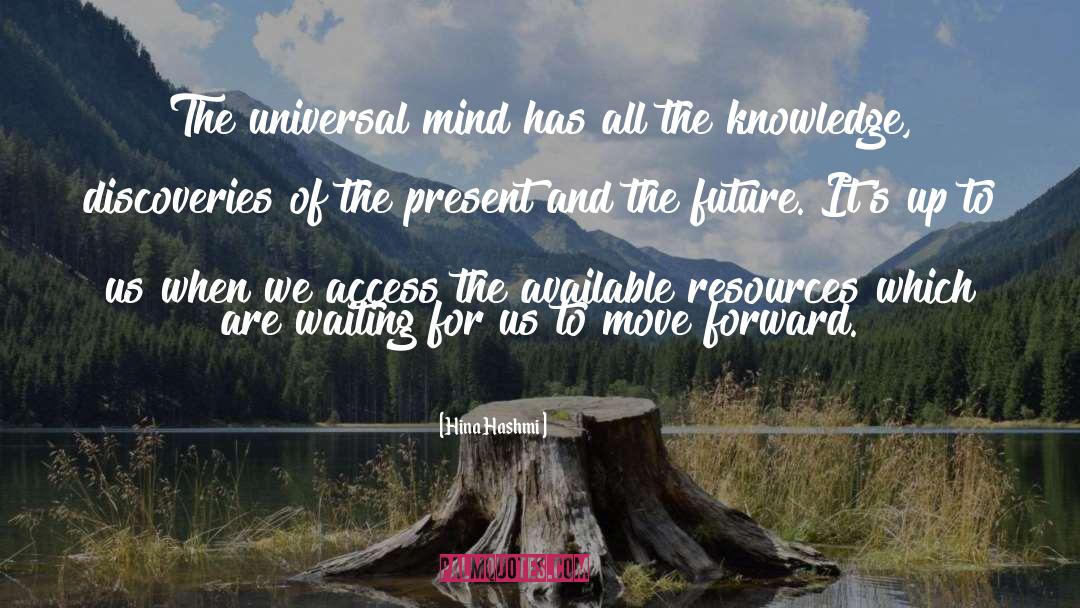 Hina Hashmi Quotes: The universal mind has all