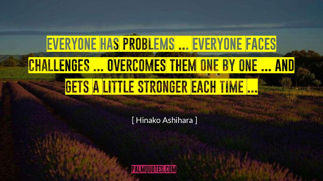 Hinako Ashihara Quotes: Everyone has problems ... Everyone