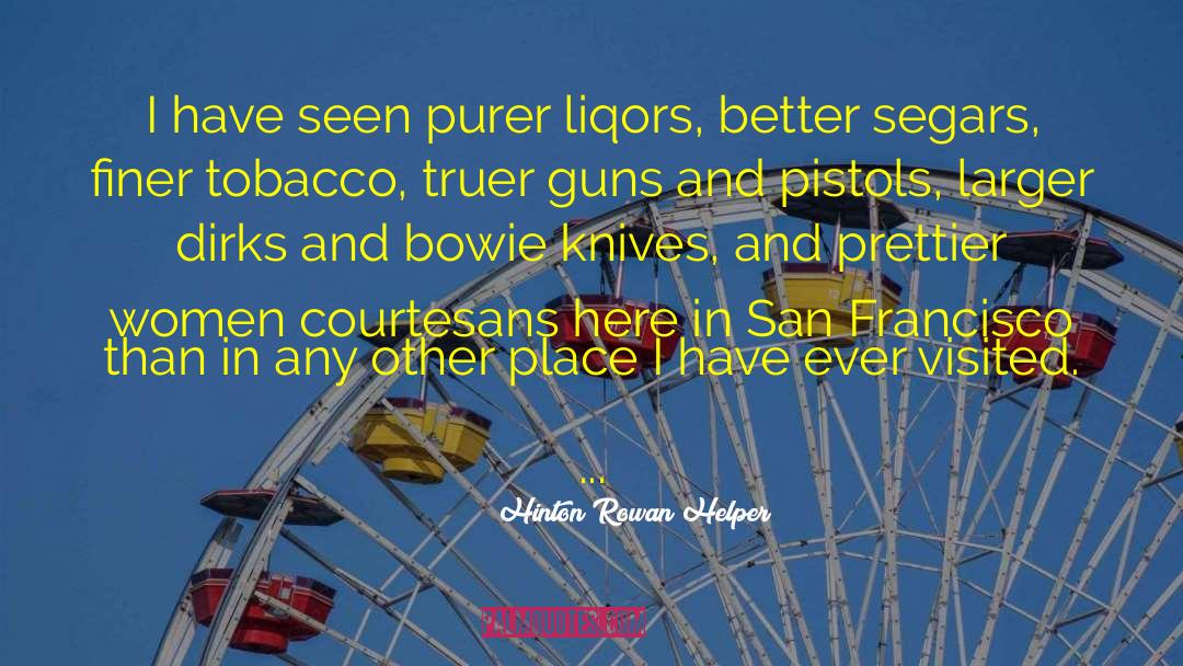 Hinton Rowan Helper Quotes: I have seen purer liqors,