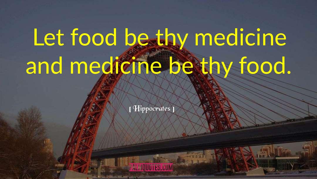 Hippocrates Quotes: Let food be thy medicine
