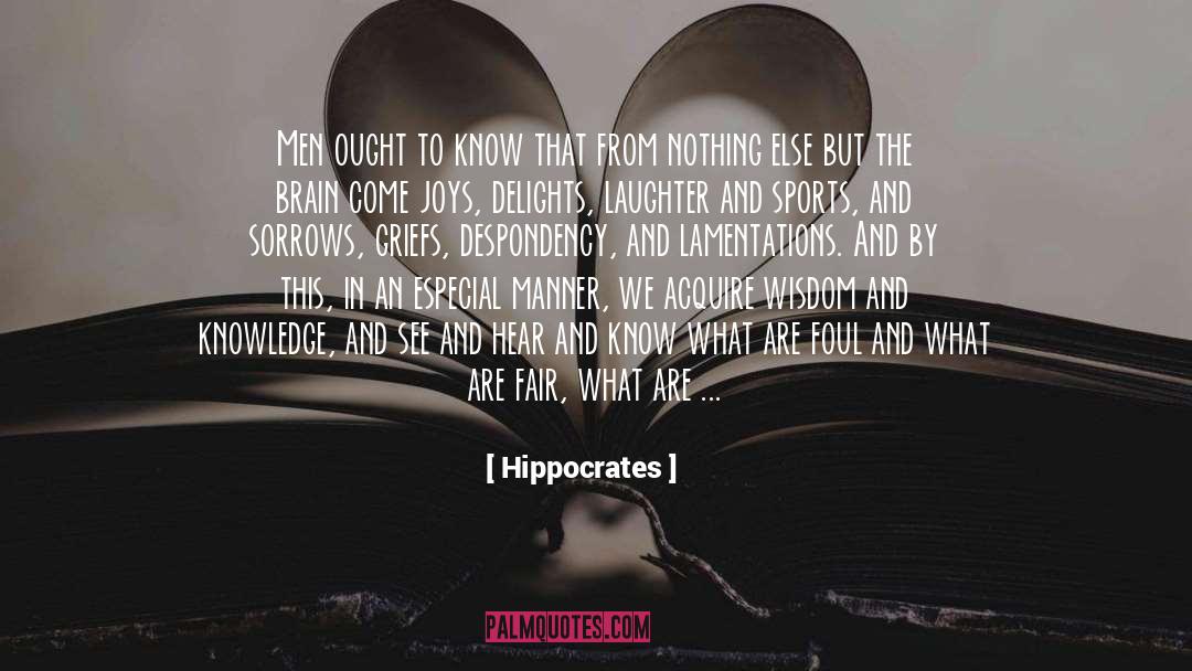 Hippocrates Quotes: Men ought to know that