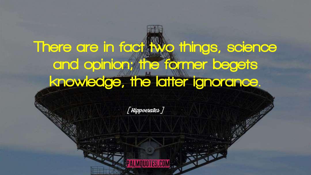 Hippocrates Quotes: There are in fact two