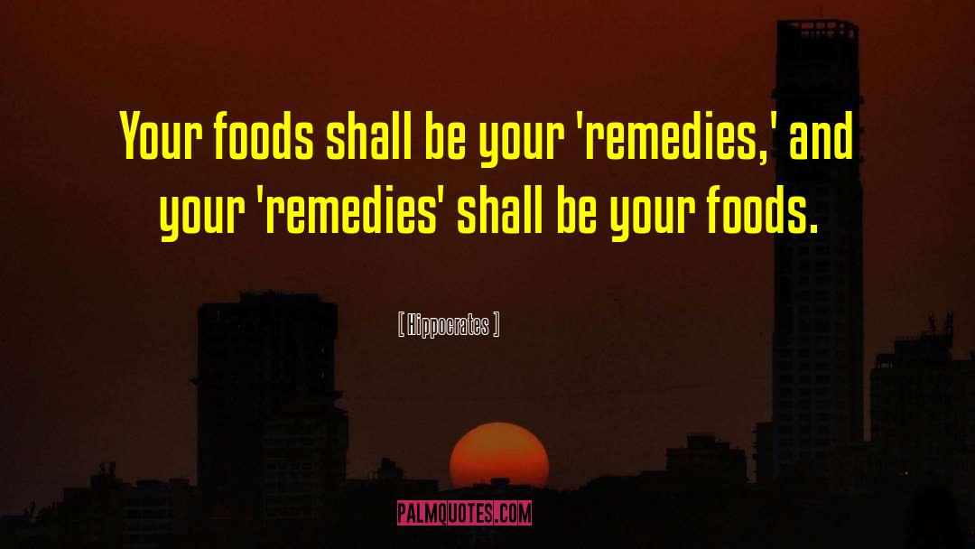 Hippocrates Quotes: Your foods shall be your