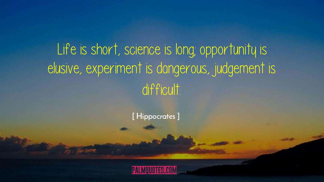 Hippocrates Quotes: Life is short, science is