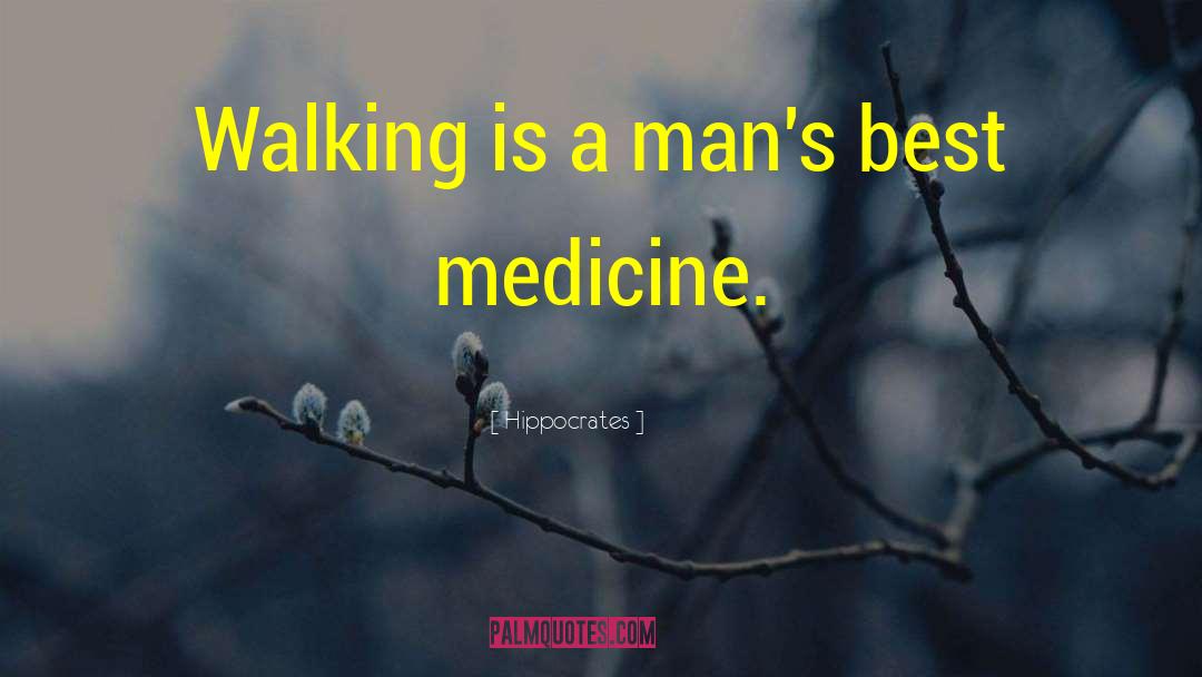 Hippocrates Quotes: Walking is a man's best