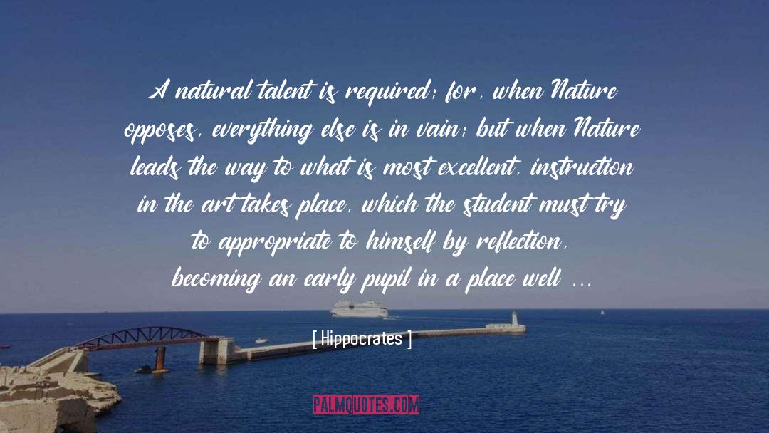 Hippocrates Quotes: A natural talent is required;