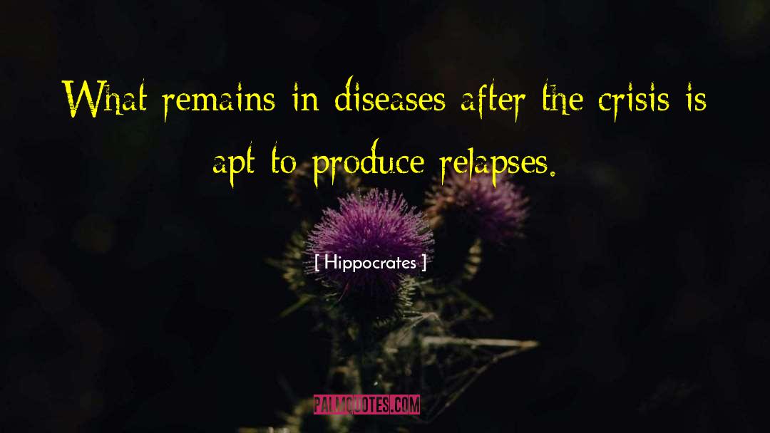 Hippocrates Quotes: What remains in diseases after