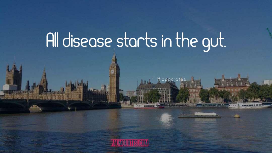 Hippocrates Quotes: All disease starts in the