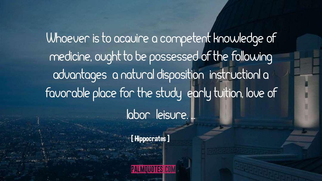 Hippocrates Quotes: Whoever is to acquire a