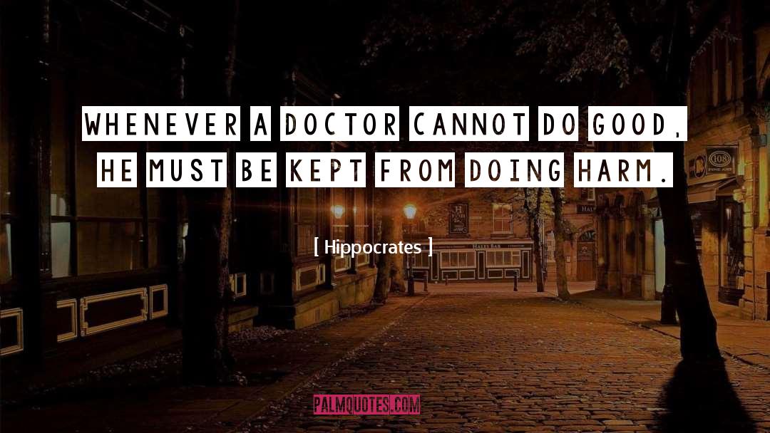 Hippocrates Quotes: Whenever a doctor cannot do