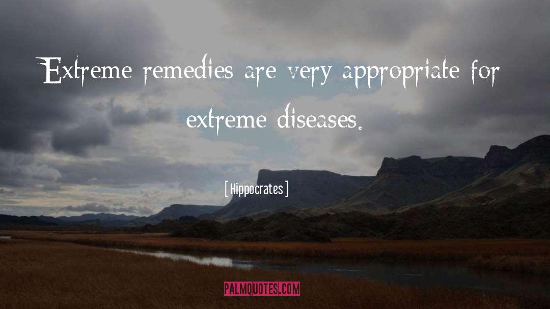 Hippocrates Quotes: Extreme remedies are very appropriate