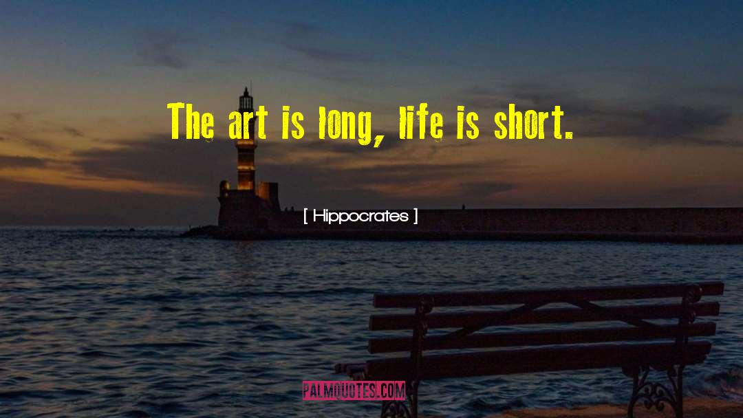 Hippocrates Quotes: The art is long, life