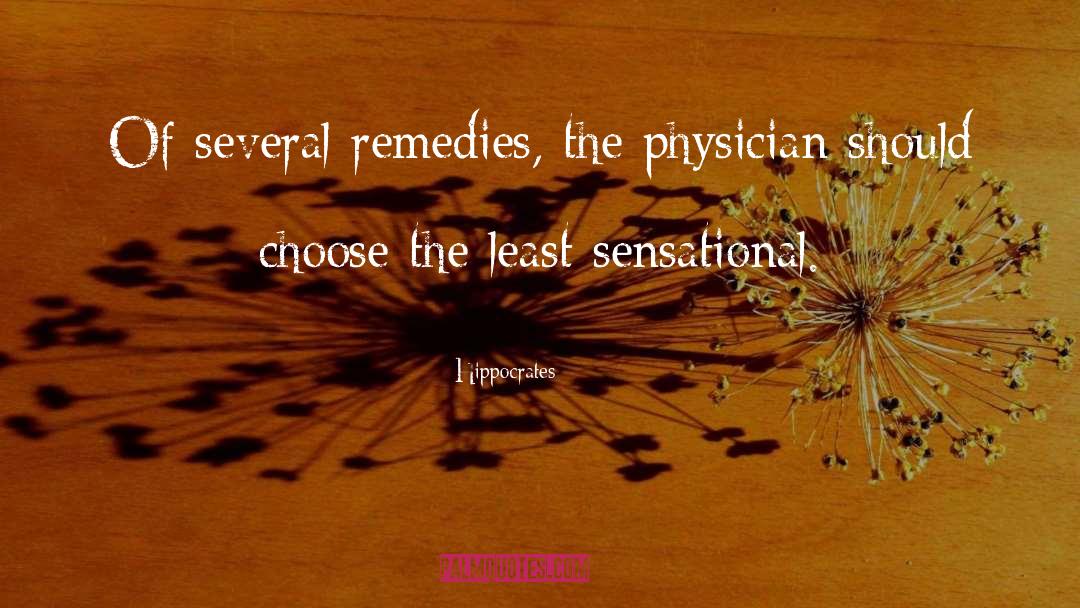 Hippocrates Quotes: Of several remedies, the physician