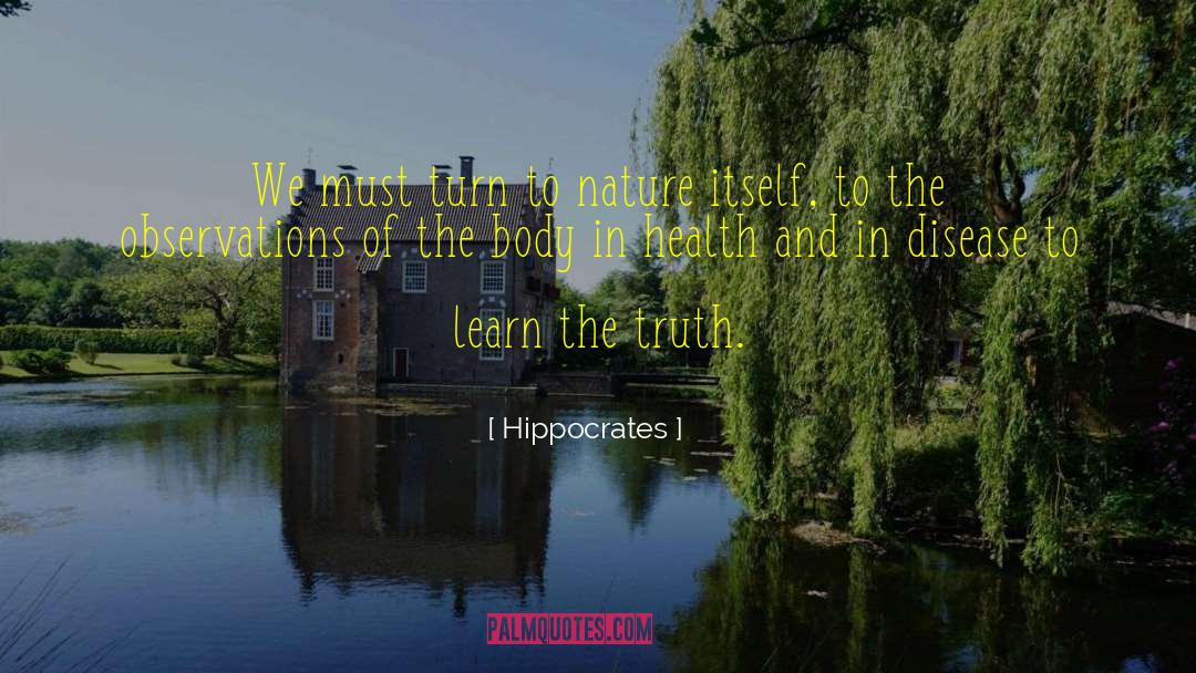 Hippocrates Quotes: We must turn to nature