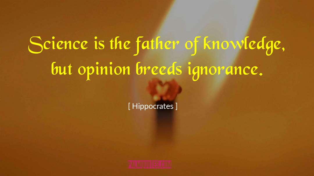 Hippocrates Quotes: Science is the father of