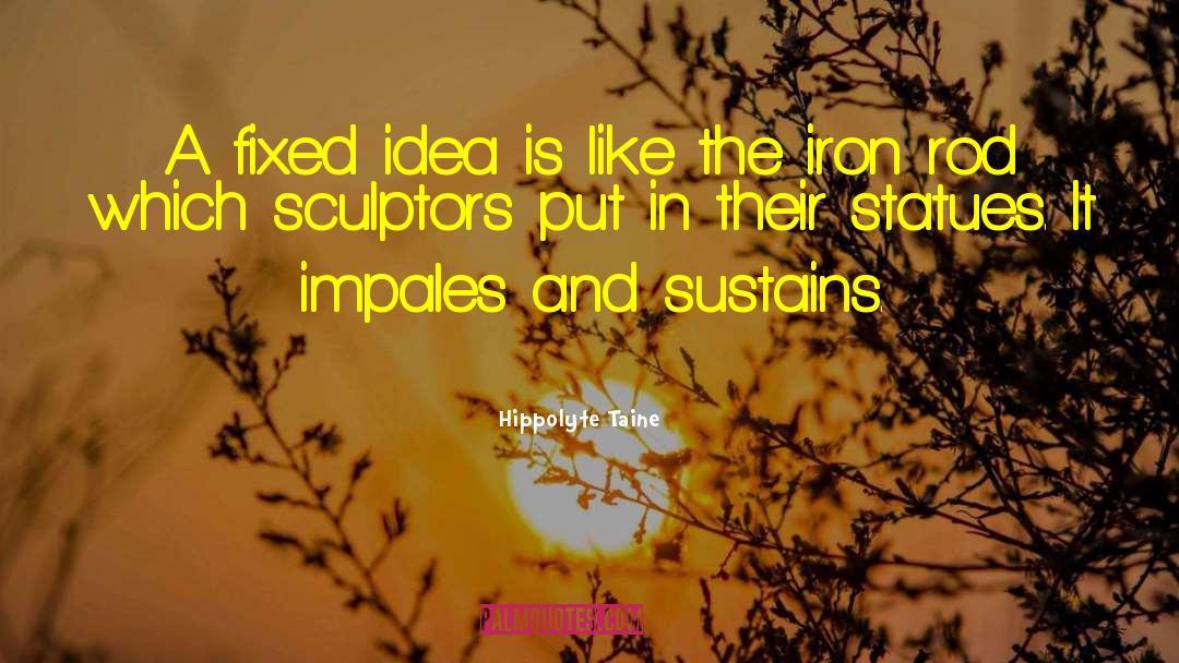 Hippolyte Taine Quotes: A fixed idea is like