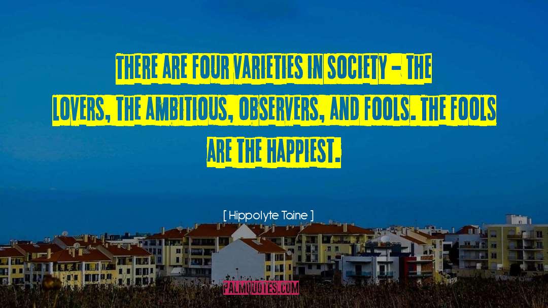 Hippolyte Taine Quotes: There are four varieties in