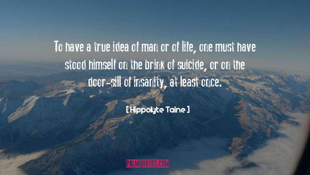 Hippolyte Taine Quotes: To have a true idea