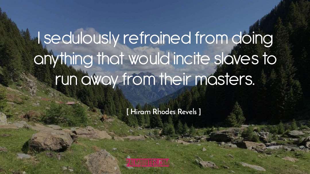 Hiram Rhodes Revels Quotes: I sedulously refrained from doing