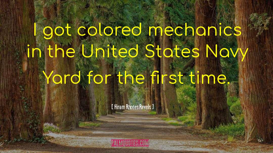 Hiram Rhodes Revels Quotes: I got colored mechanics in