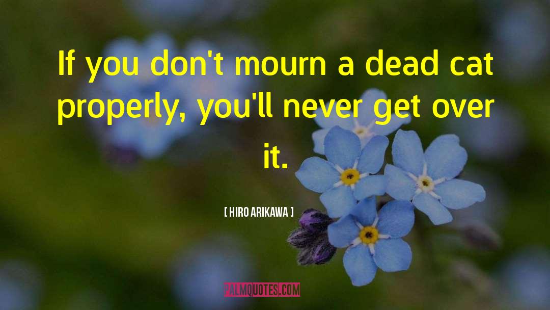 Hiro Arikawa Quotes: If you don't mourn a