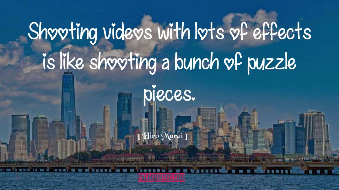 Hiro Murai Quotes: Shooting videos with lots of