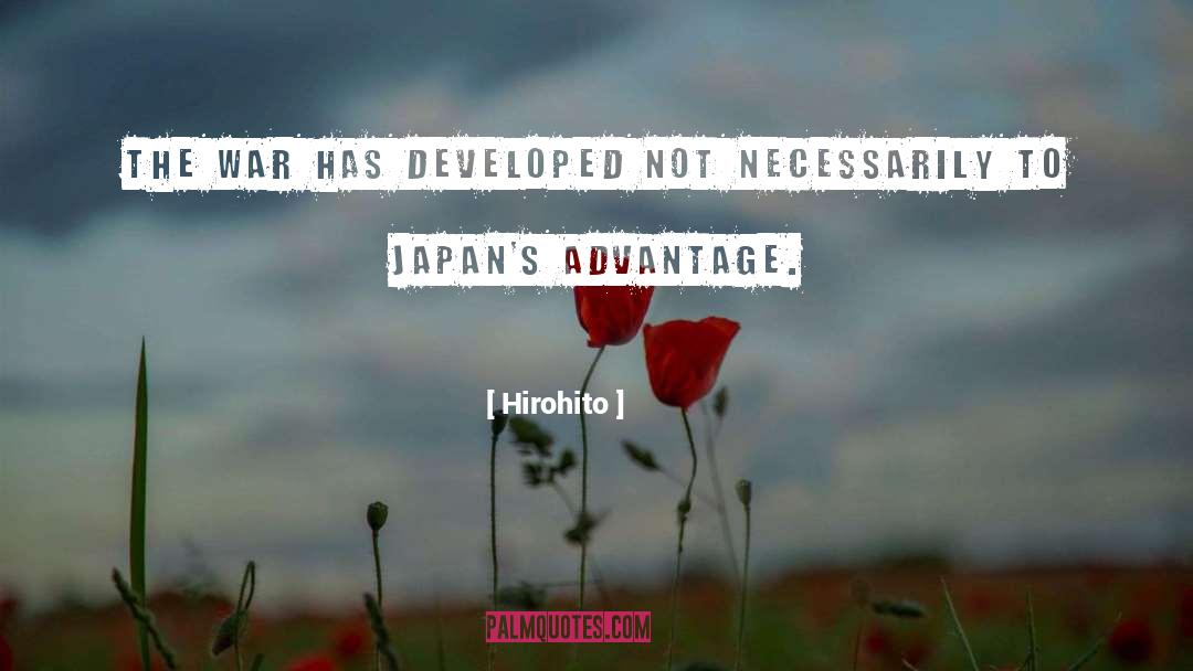 Hirohito Quotes: The war has developed not