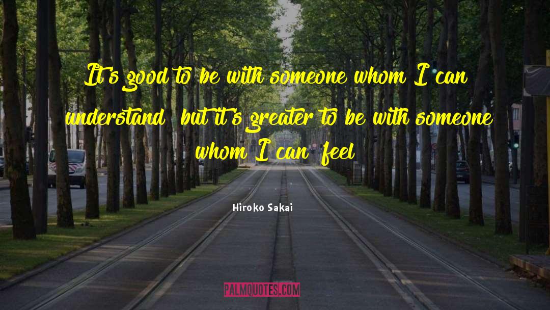 Hiroko Sakai Quotes: It's good to be with