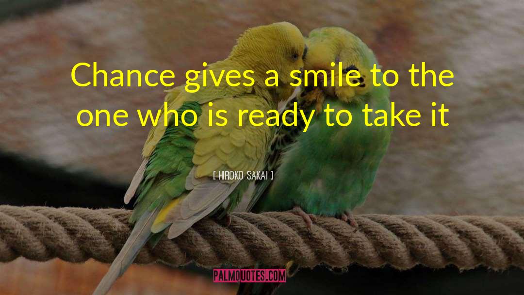 Hiroko Sakai Quotes: Chance gives a smile to